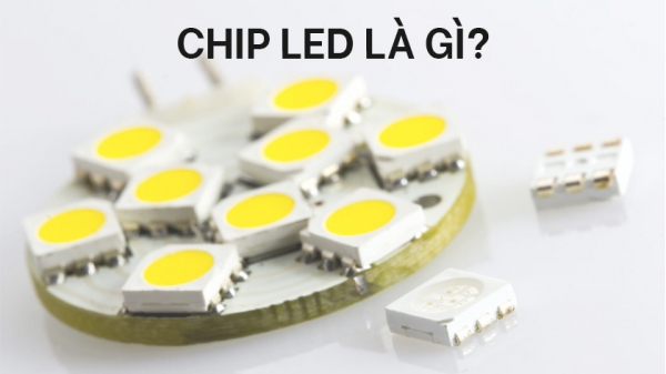 CHIP LED LÀ GÌ? PHÂN LOẠI CỦA CHIP LED