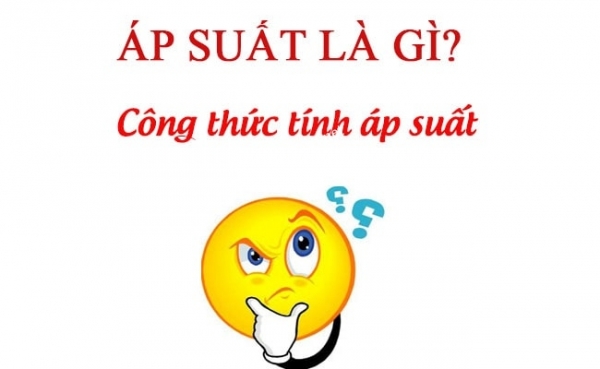 ÁP SUẤT? CÔNG THỨC, CÁCH TÍNH VÀ Ý NGHĨA CỦA ÁP SUẤT